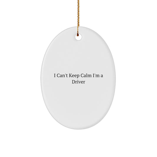 Funny Driver Gifts from Men to Friends - Oval Ornament I Can't Keep Calm I'm A Driver - Image 1