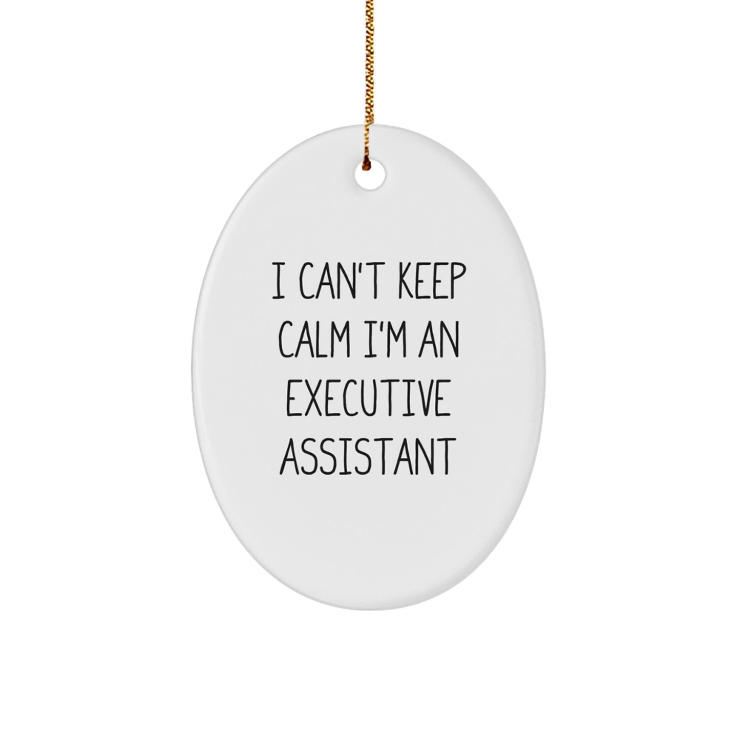 Funny Executive Assistant Oval Ornament Gifts from Women for Friends - I Can't Keep Calm I'm An Executive Assistant Christmas Unique Gifts - Image 1