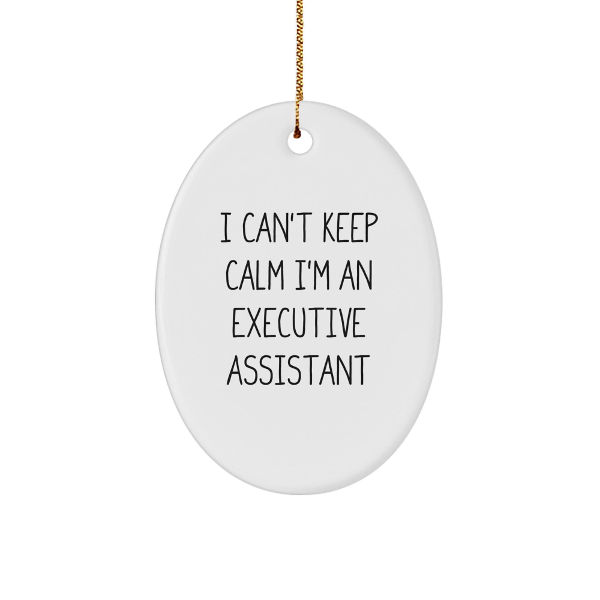 Funny Executive Assistant Oval Ornament Gifts from Women for Friends - I Can't Keep Calm I'm An Executive Assistant Christmas Unique Gifts - Image 1