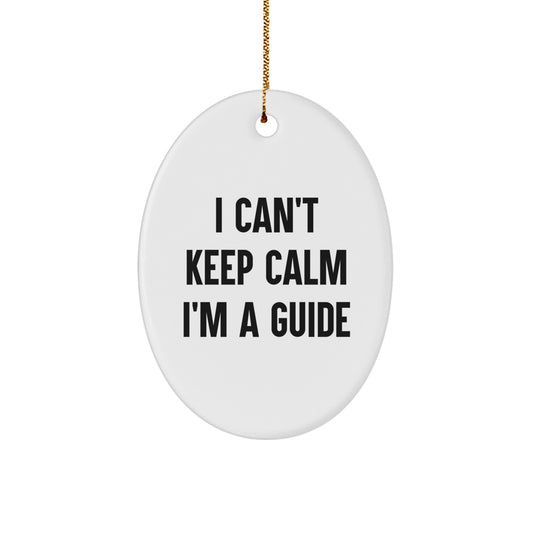 Funny Guide Oval Ornament Gifts from Friends, Family, or Coworkers for Guide Lovers - I Can't Keep Calm I'm A Guide Christmas Unique Gifts - Image 1