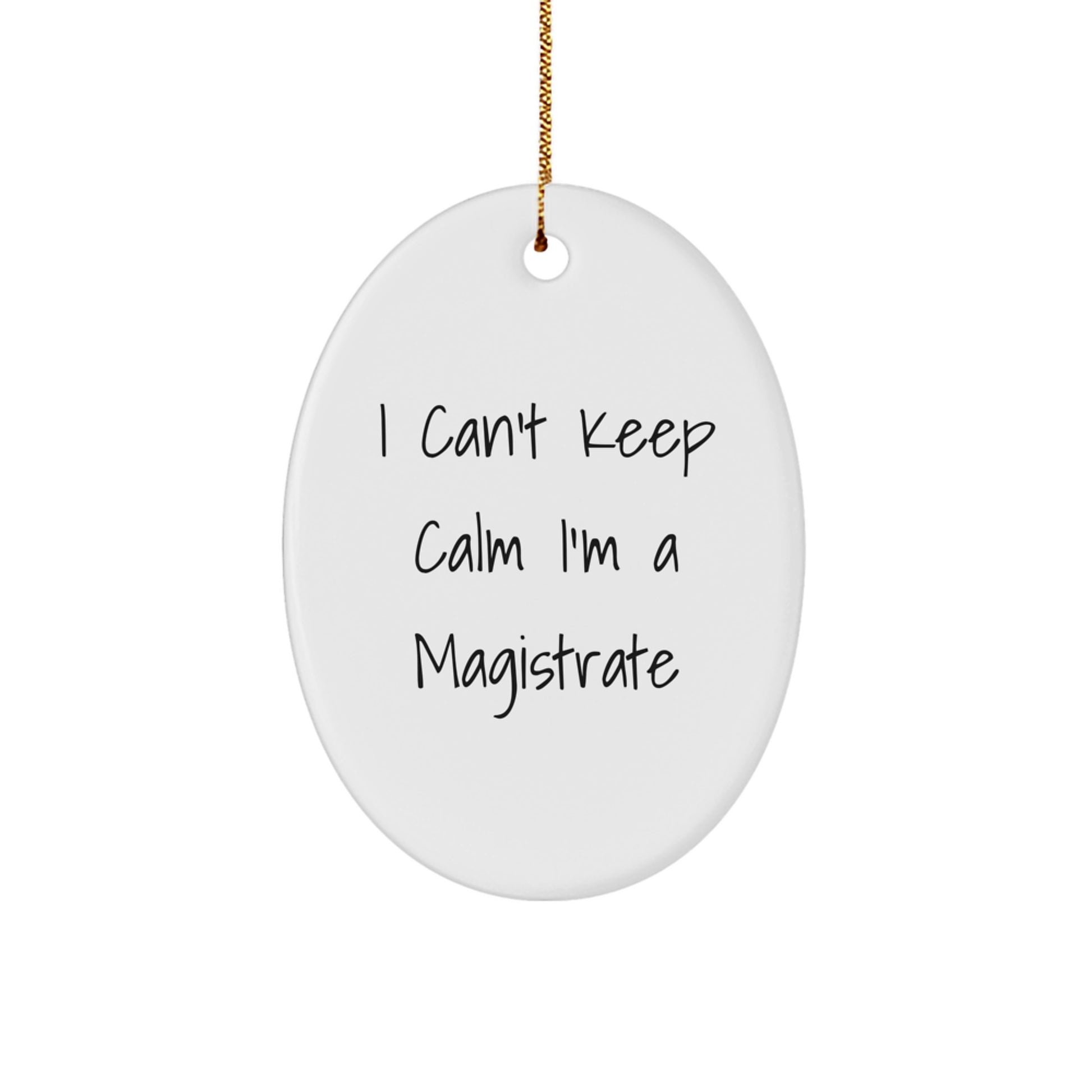 Funny Magistrate Gifts from Friends, Oval Ornament I Can't Keep Calm I'm A Magistrate for Christmas Unique Gifts - Image 1