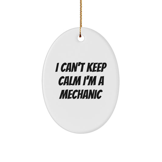 Funny Mechanic Gifts for Men Oval Ornament - I Can't Keep Calm I'm A Mechanic, Christmas Unique Gifts from Friends, Family, Coworkers - Image 1