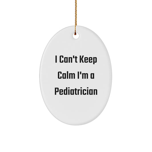 Funny I Can't Keep Calm I'm A Pediatrician Gifts for Pediatricians Men from Friends and Family Oval Ornament Unique Christmas Unique Gifts - Image 1
