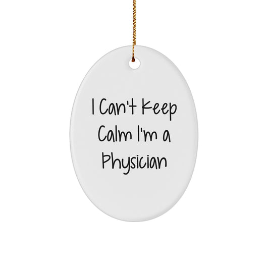 Funny Physician Gifts for Men - Oval Ornament 'I Can't Keep Calm I'm A Physician' - Unique Christmas Memorable Presents from Friends - Image 1