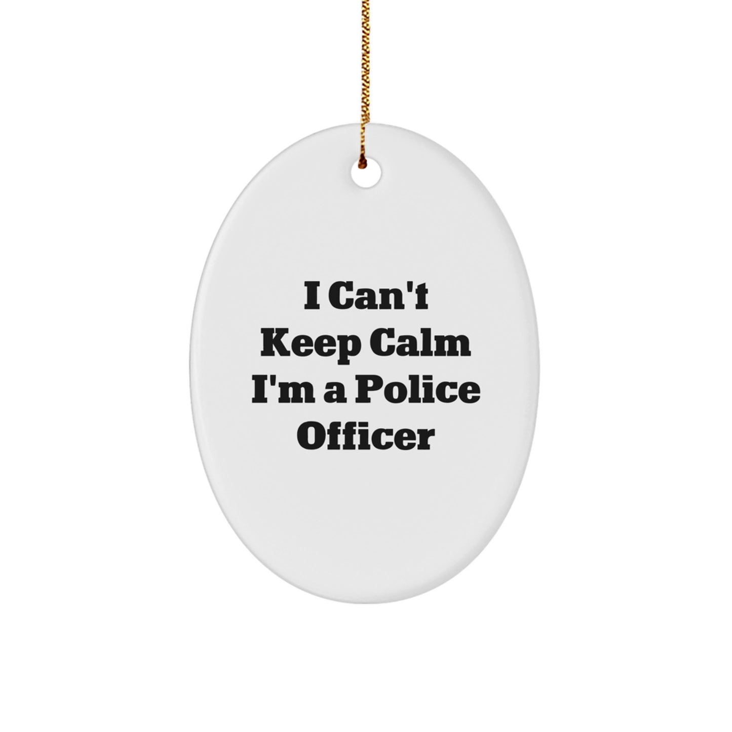 Funny Police Officer Gifts from Friends - Oval Ornament I Can't Keep Calm I'm A Police Officer, Police Officer Christmas Unique Gifts for Men, Women, Family - Image 1