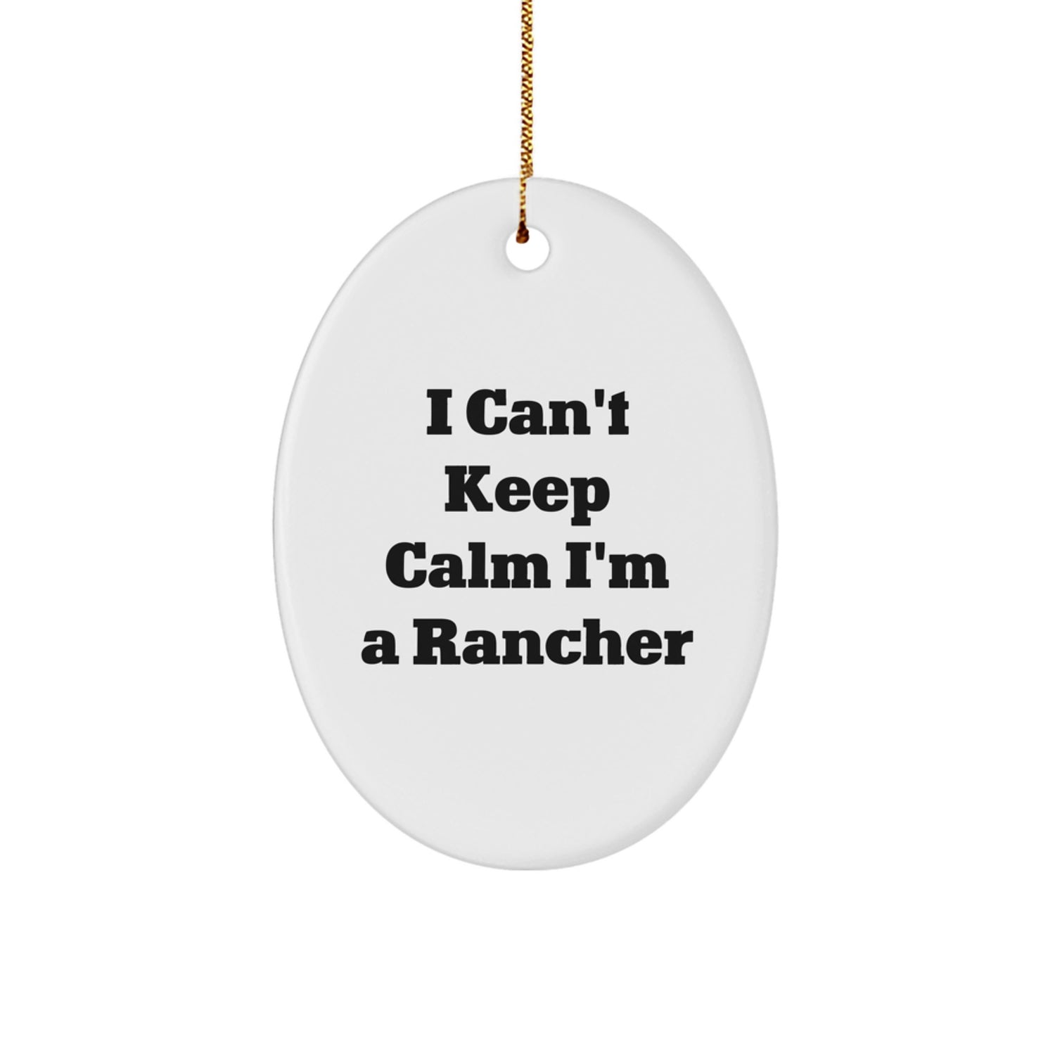 Funny Rancher Gifts from Family for Men Oval Ornament I Can't Keep Calm I'm A Rancher - Image 1
