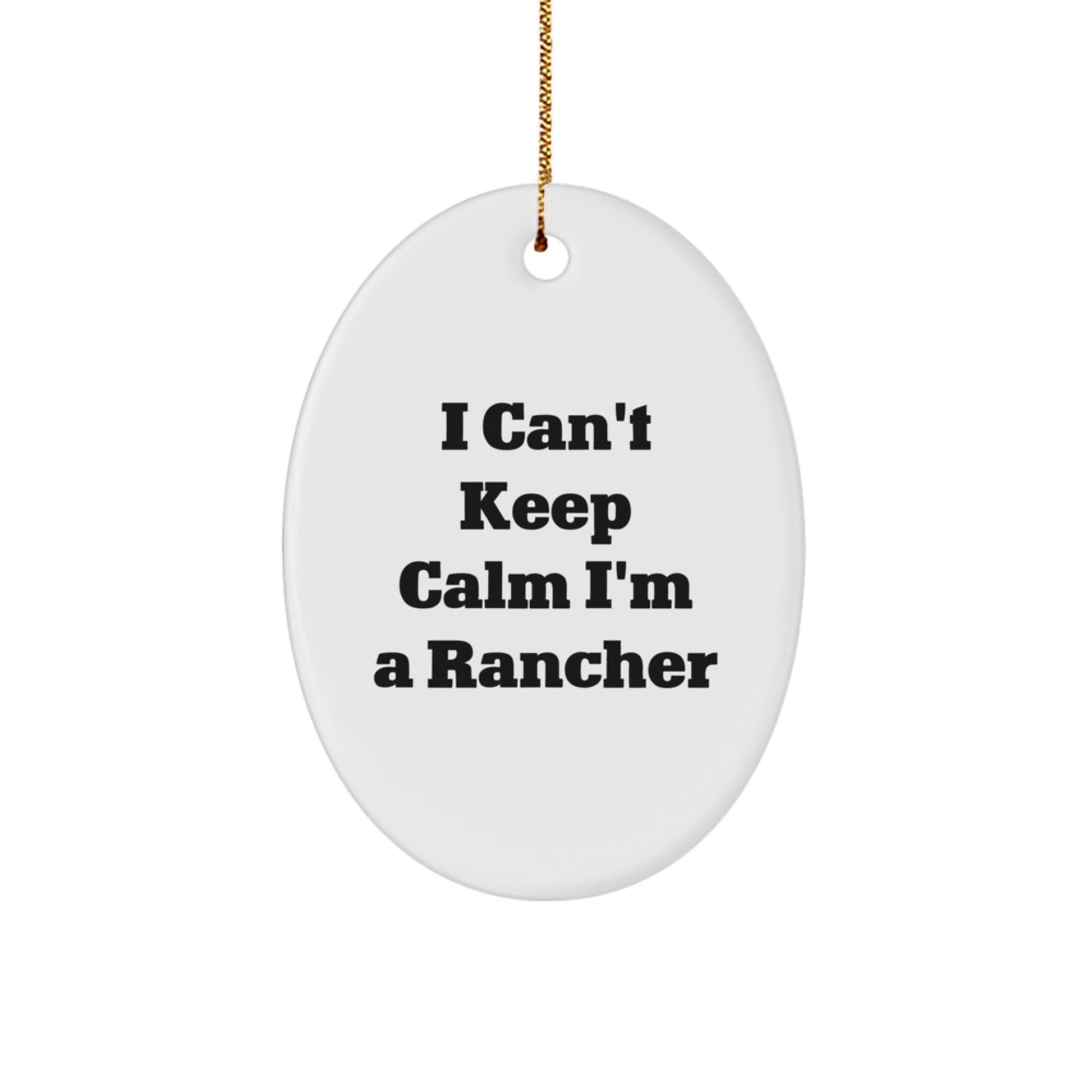 Funny Rancher Gifts from Family for Men Oval Ornament I Can't Keep Calm I'm A Rancher - Image 1