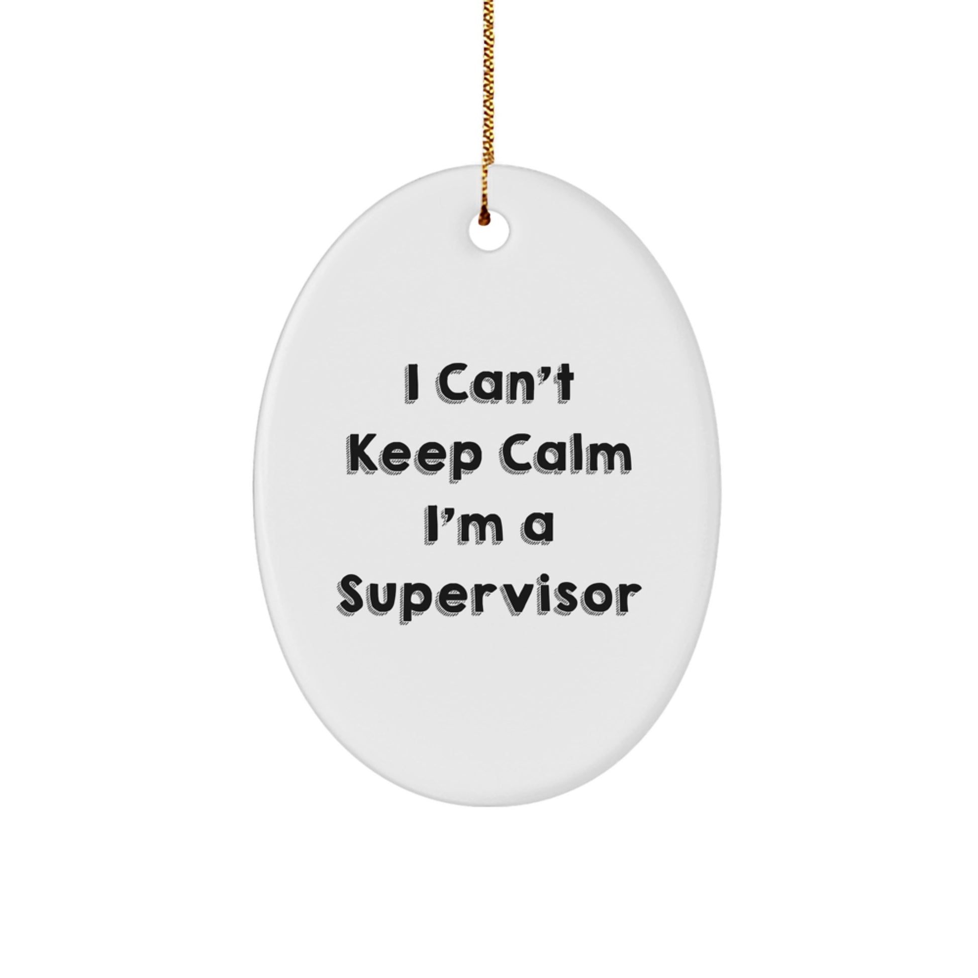 Funny Supervisor Gift I Can't Keep Calm Oval Ornament Gifts from Friends and Family for Supervisor at Christmas - Image 1