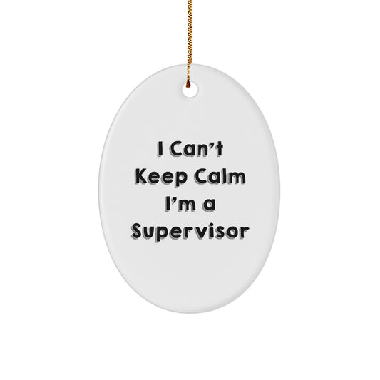 Funny Supervisor Gift I Can't Keep Calm Oval Ornament Gifts from Friends and Family for Supervisor at Christmas - Image 1