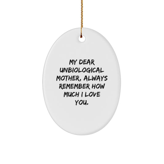 Funny Christmas Unique Gifts from Men for Unbiological Mother - Oval Ornament with 'My Dear Unbiological Mother, Always Remember How Much I Love You.' Quote - Image 1
