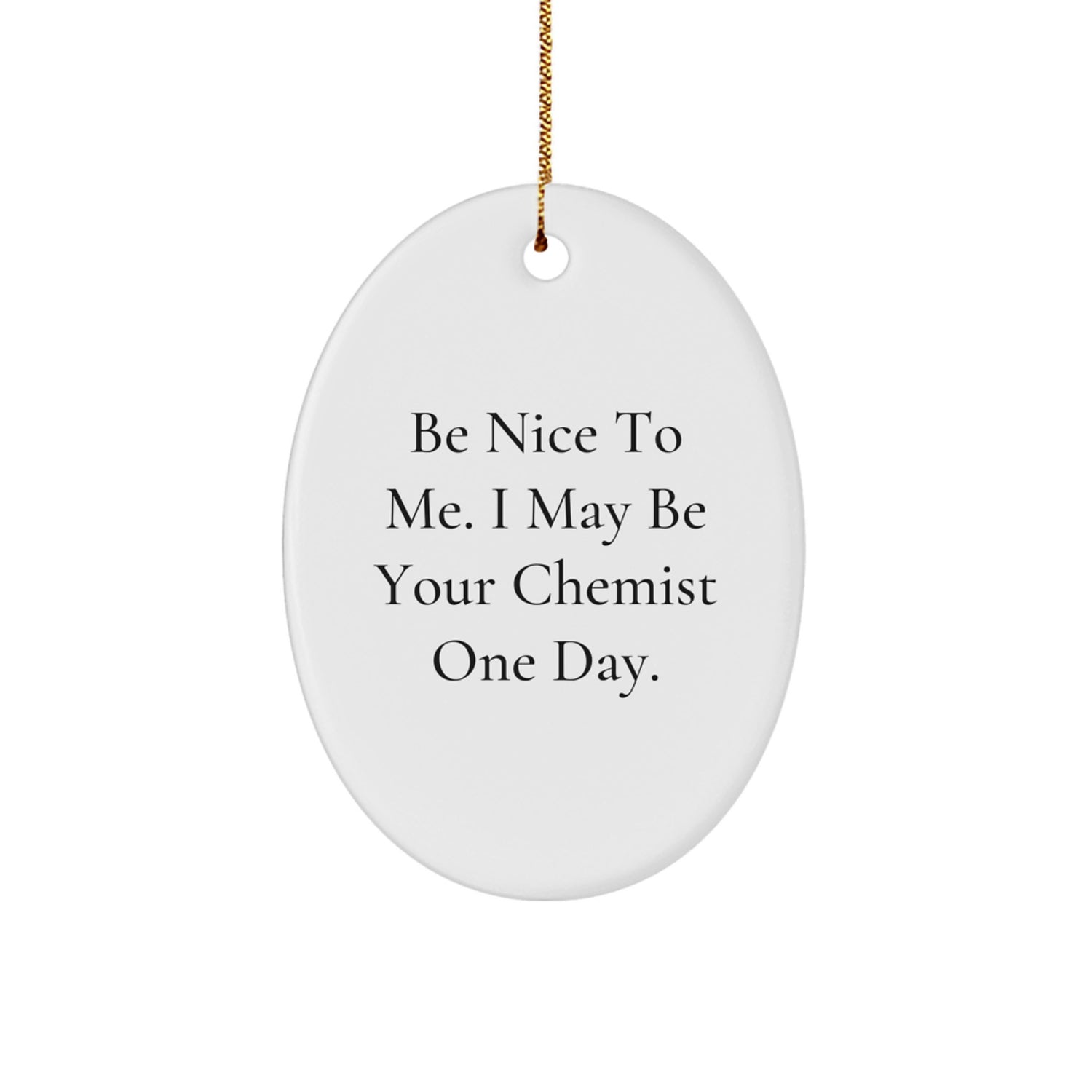 Funny Chemist Gifts from Friends for Men - Oval Ornament with Be Nice To Me Quote - White Oval Shaped Christmas Unique Gift - Image 1