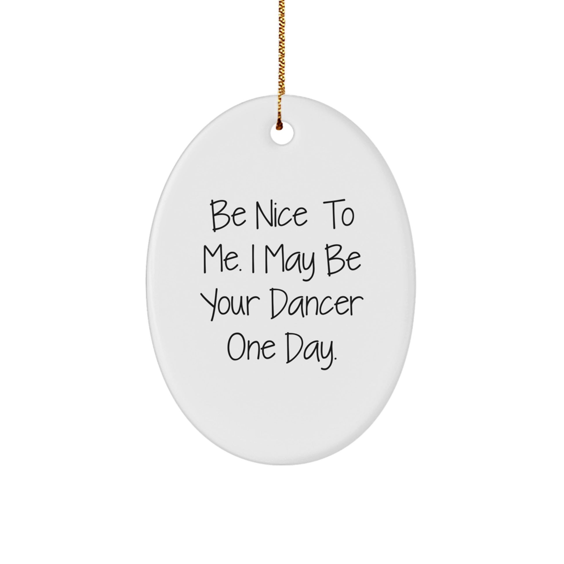 Funny Dancer Gifts from Men to Friends, Unique Oval Ornament Be Nice To Me I May Be Your Dancer One Day, Christmas Memorable Presents for Women - Image 1