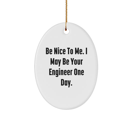Funny Engineer Gifts for Men Christmas Oval Ornament Be Nice To Me I May Be Your Engineer One Day - Image 1