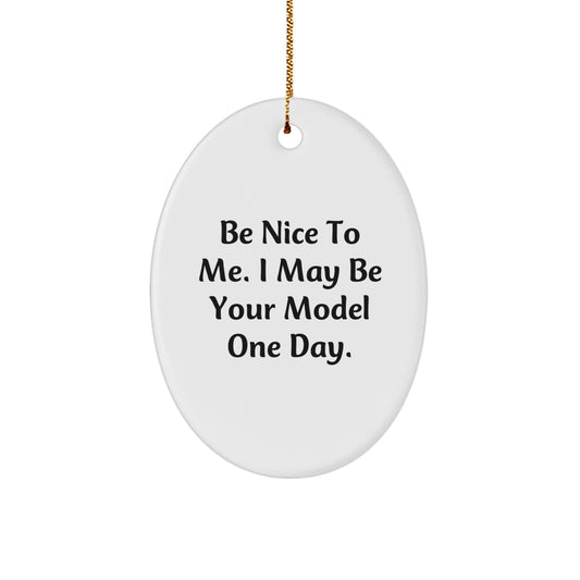 Funny Model Gifts from Family, Oval Ornament for Men, Be 'Nice to Me' Model Christmas Unique Gifts - Image 1