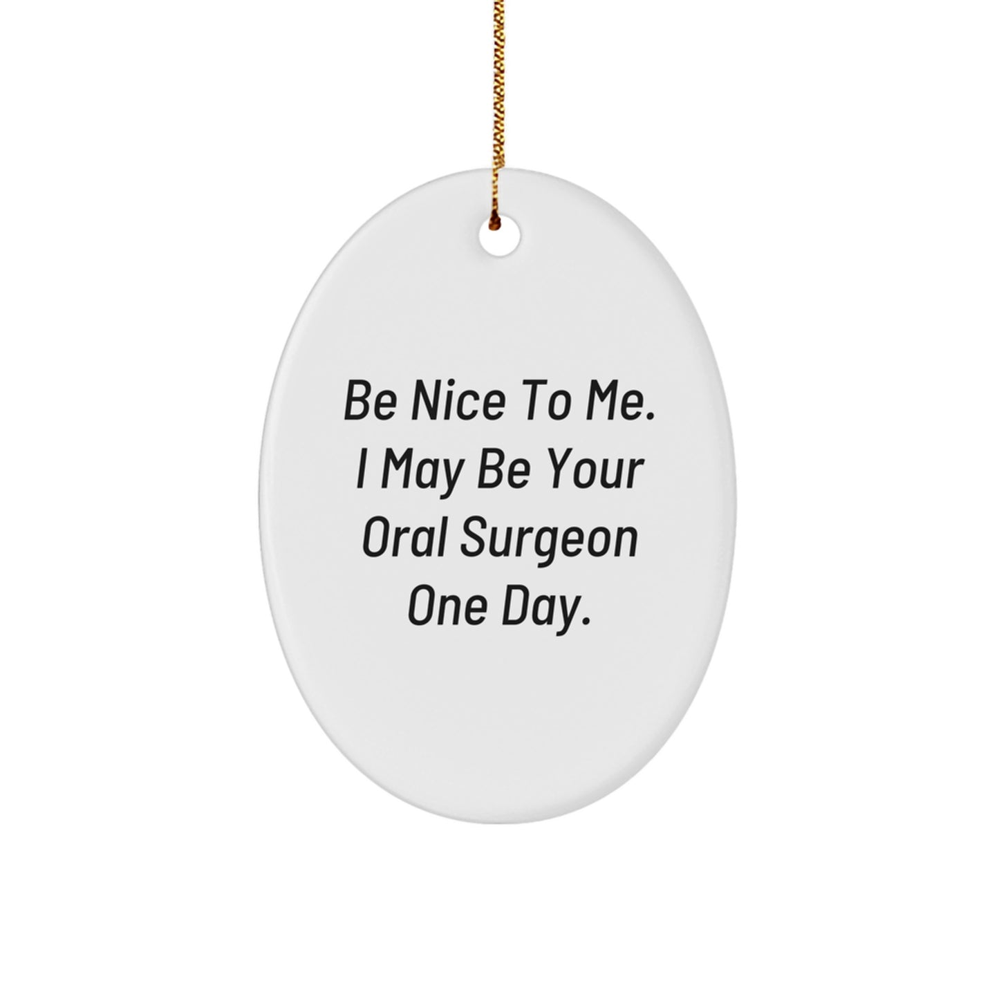Funny Oral Surgeon Oval Ornament Gifts for Him from Family - Be Nice To Me - Image 1