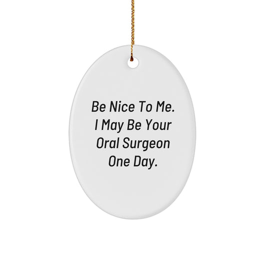 Funny Oral Surgeon Oval Ornament Gifts for Him from Family - Be Nice To Me - Image 1