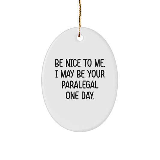 Funny Paralegal Gifts from Friends, Family, Coworkers, Be Nice to Me I May Be Your Paralegal One Day Oval Ornament for Paralegal Men, Women, Christmas Unique Gifts - Image 1