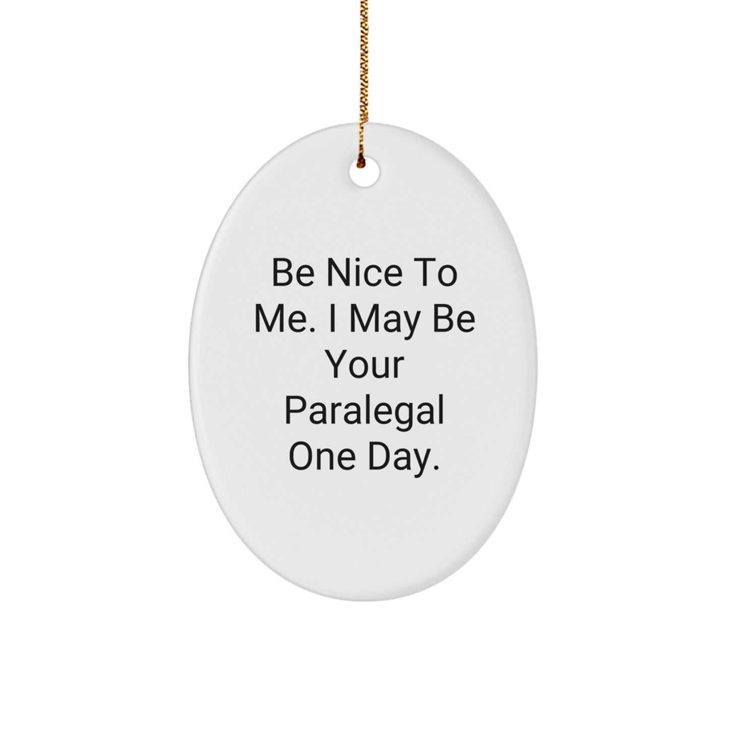 Funny Paralegal Oval Ornaments, Gifts for Paralegal Friends and Family, Be Nice to Me I May Be Your Paralegal One Day, Oval Ornament Gifts - Image 1
