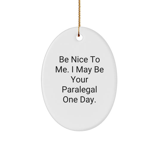 Funny Paralegal Oval Ornaments, Gifts for Paralegal Friends and Family, Be Nice to Me I May Be Your Paralegal One Day, Oval Ornament Gifts - Image 1