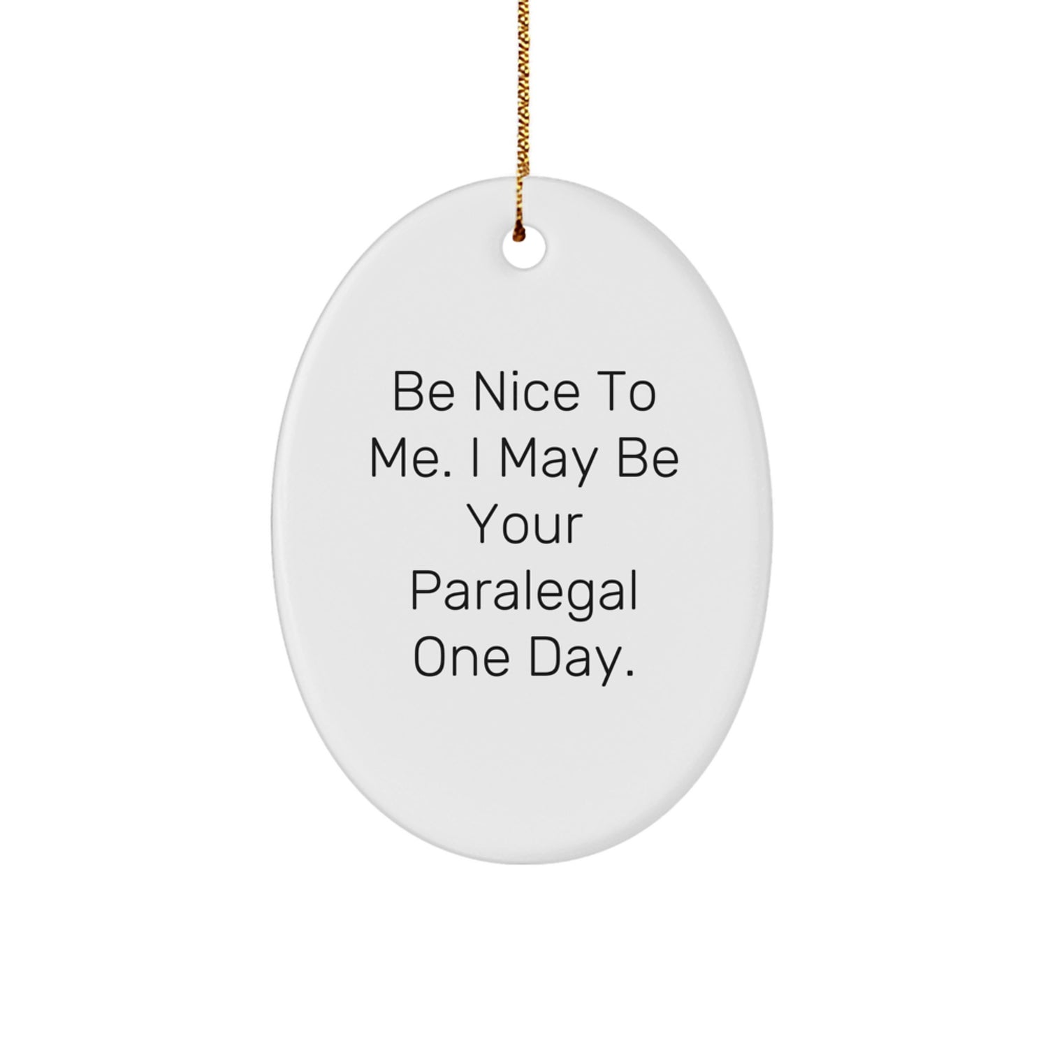 Funny Paralegal Gifts for Friends, Christmas Unique Oval Ornament with Be Nice To Me. I May Be Your Paralegal One Day. Quote, Gifts from Men, Women, Coworkers, Family - Image 1