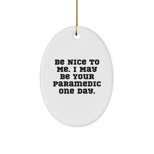 Funny Rescue Worker Gifts for Men - Oval Ornament with Be Nice To Me. I May Be Your Rescue Worker One Day. - Christmas Unique Gifts from Friends - Image 1