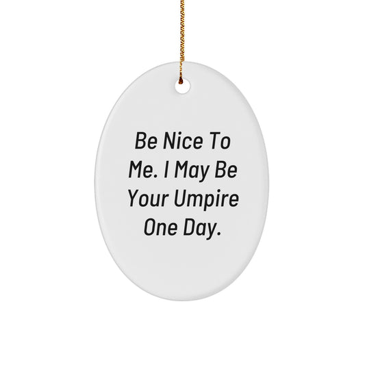 Funny Umpire Gifts from Friends - Be Nice To Me. I May Be Your Umpire One Day. Oval Ornament, Christmas Unique Presents for Men, Women, Family, Coworkers - Image 1