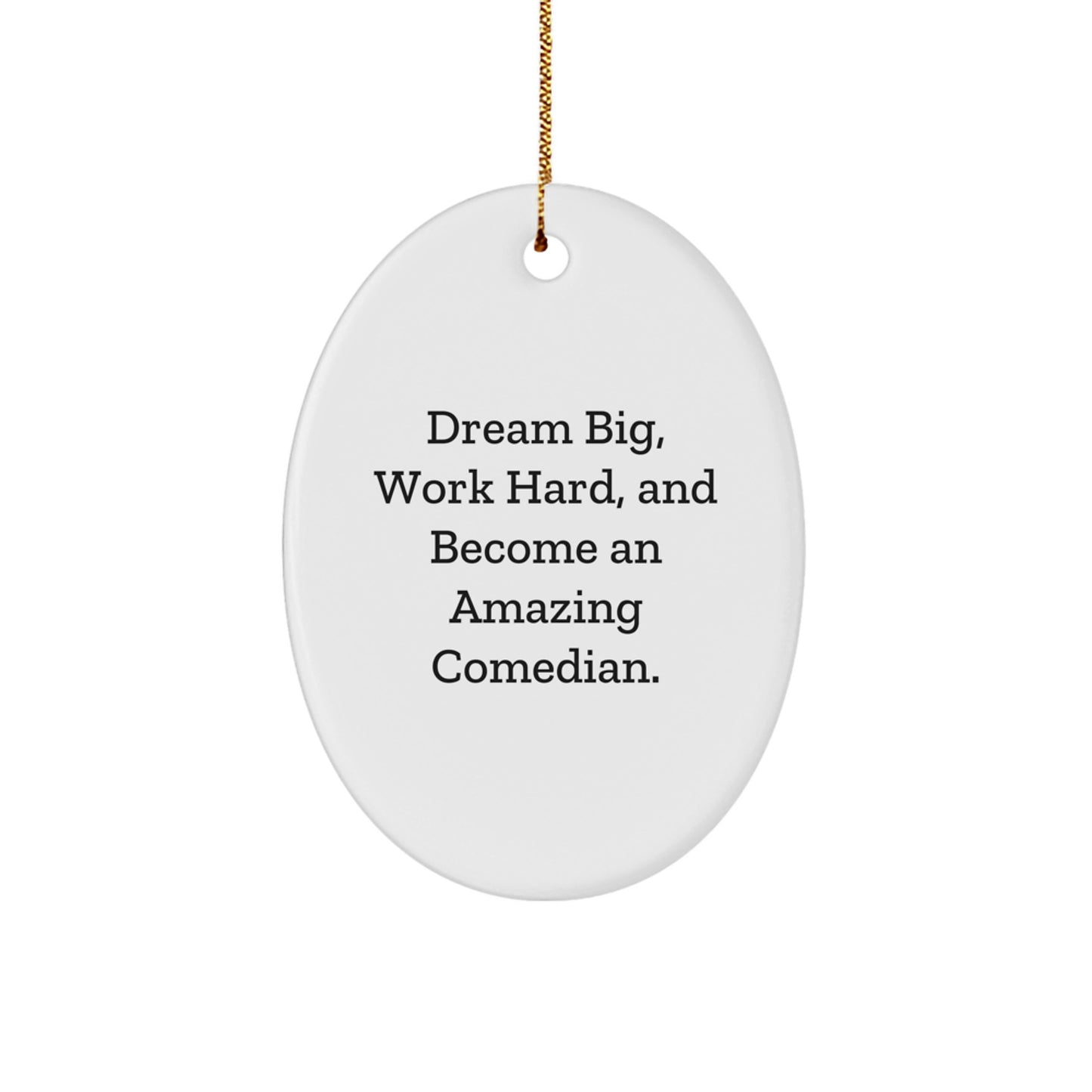 Funny Comedian Oval Ornament Gifts from Family to Friends - Dream Big, Work Hard - Christmas Unique Gifts - Image 1