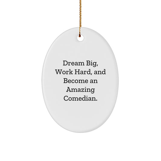 Funny Comedian Oval Ornament Gifts from Family to Friends - Dream Big, Work Hard - Christmas Unique Gifts - Image 1