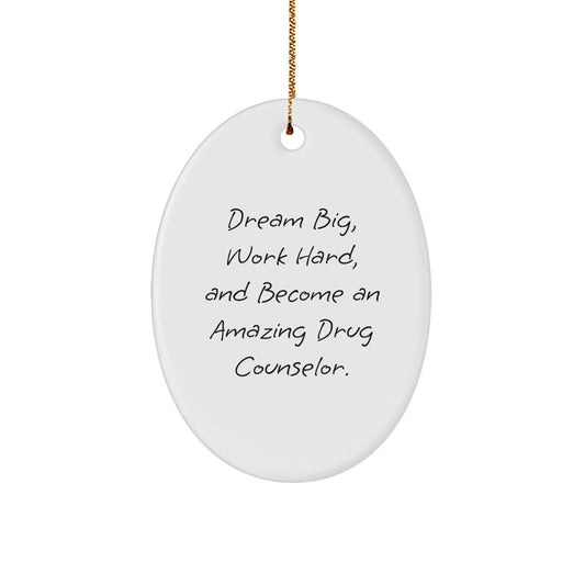 Funny Inspirational Drug Counselor Gifts for Family Friends - Oval Ornament with Dream Big Quote, Perfect Drug Counselor Christmas Unique Gifts from Men - Image 1