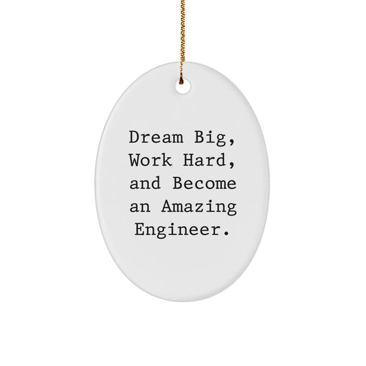Funny Engineer Oval Ornament, Inspirational Gift for Engineer Friends and Family - 'Dream Big, Work Hard, And Become An Amazing Engineer.' Christmas Unique Gifts from Men to Friends - Image 1
