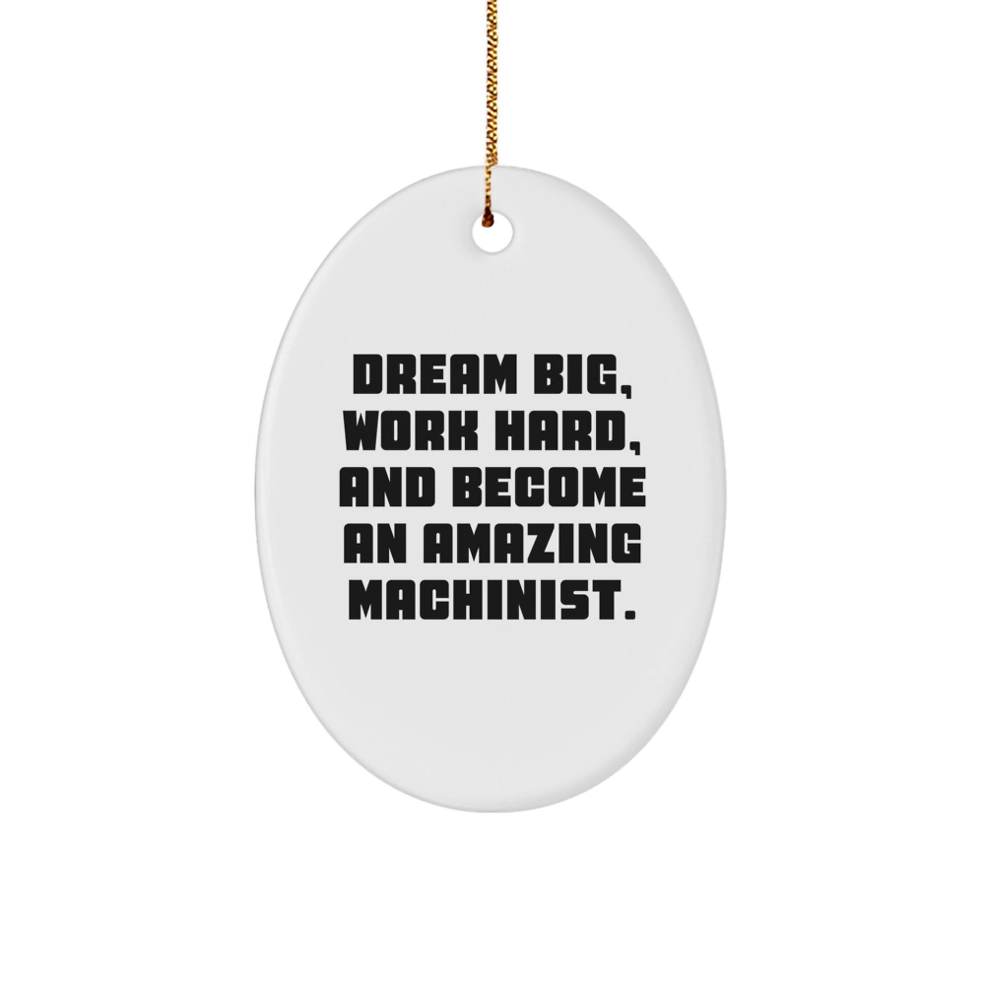 'Dream Big, Work Hard' Machinist Oval Ornament, Unique Christmas Unique Gifts for Machinist Men, Funny Inspirational Machinist Decor, Oval Shaped Ornament Gifts from Friends and Family - Image 1