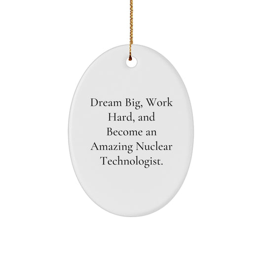 Funny Nuclear Technologist Oval Ornament Gifts from Friends, Family, Men, Women, Co-workers, Christmas Unique Inspirational Quotes Reminders - Image 1