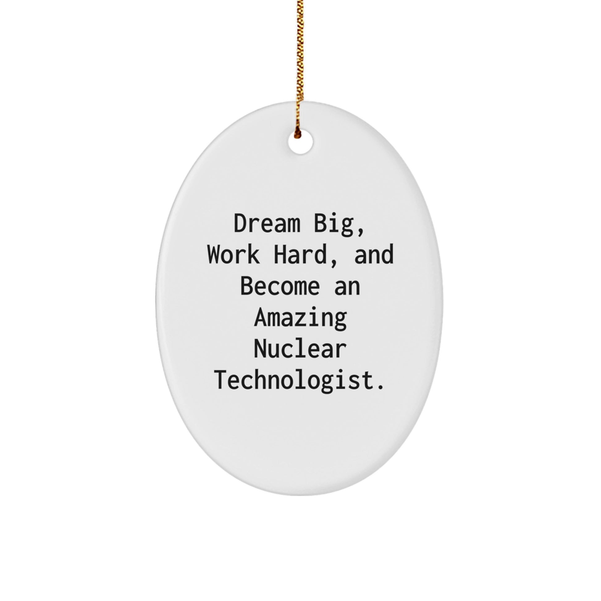 Gifts for Nuclear Technologists - Oval Ornament - Dream Big Work Hard Become Amazing - Image 1