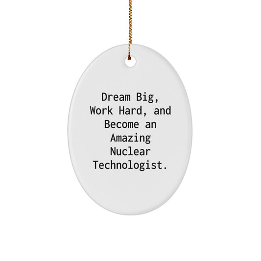 Gifts for Nuclear Technologists - Oval Ornament - Dream Big Work Hard Become Amazing - Image 1