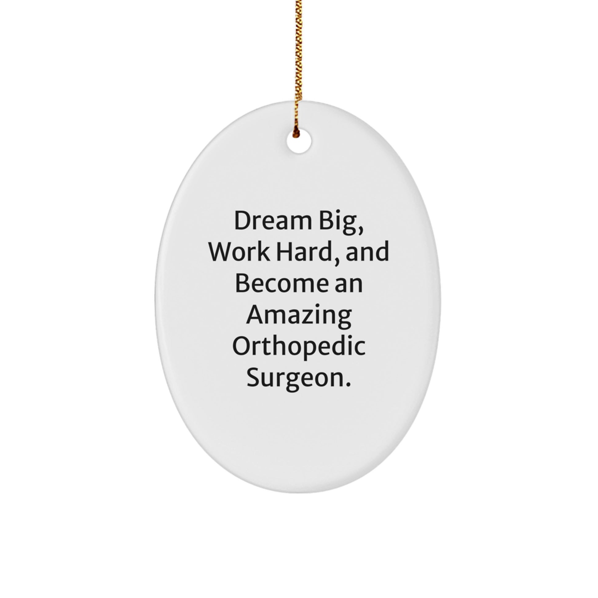 Funny Inspirational Orthopedic Surgeon Gifts for Men, Unique Oval Ornament with Quote 'Dream Big, Work Hard, And Become An Amazing Orthopedic Surgeon.' for Christmas Unique Gifts from Friends - Image 1