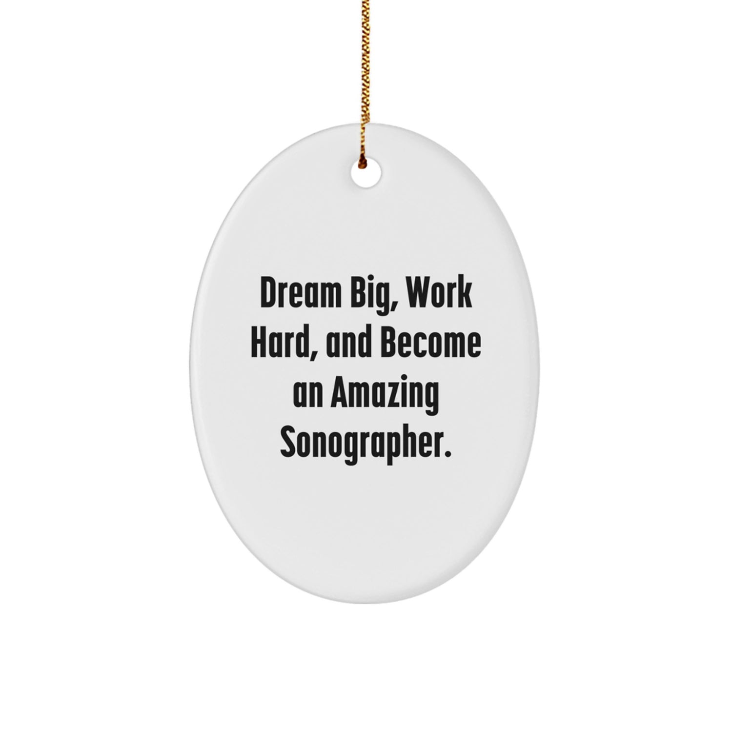 Funny Sonographer Gifts from Friends to Coworkers - 'Dream Big, Work Hard, And Become An Amazing Sonographer.' Oval Ornament for Men and Women for Christmas Unique Gifts - Image 1