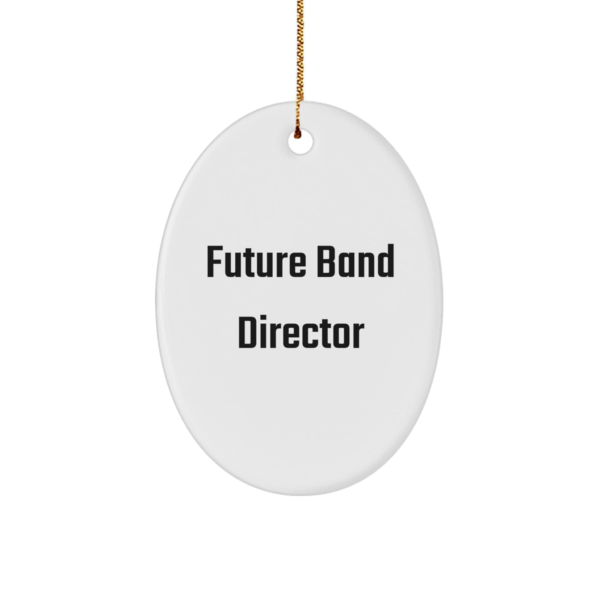 Funny Quotes for Future Band Director Oval Ornament, Gifts from Men to Future Band Director, Christmas Unique Gifts for Band Director, Oval Ornament, Future Band Director - Image 1
