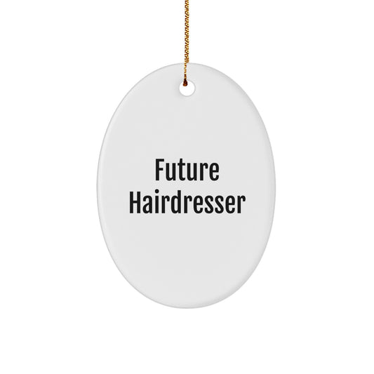 Funny Future Hairdresser Oval Ornament, Christmas Unique Gift for Hairdresser Friends, Men, Women, Oval Decorations, Inspirational Quote - Image 1