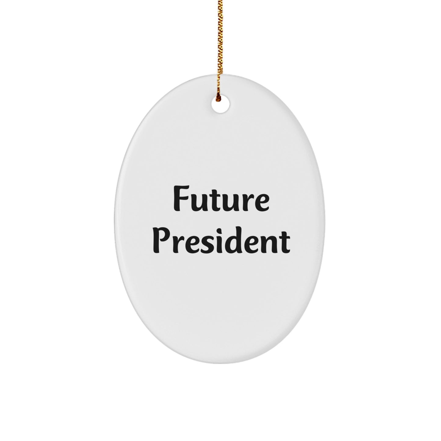 Gifts from Friends for Future President Oval Ornament - Funny Quote, Christmas Unique Gifts - Image 1