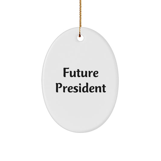 Gifts from Friends for Future President Oval Ornament - Funny Quote, Christmas Unique Gifts - Image 1