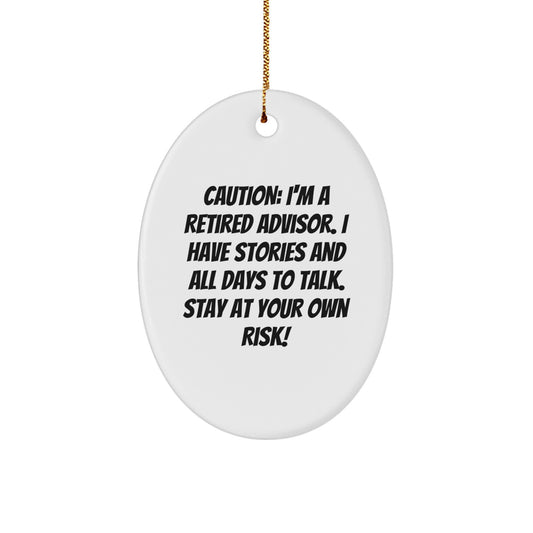 Funny Advisor Oval Ornament Gifts from Friends for Christmas - Caution: I'm A Retired Advisor. I Have Stories And All Days To Talk. Stay At Your Own Risk! - Image 1