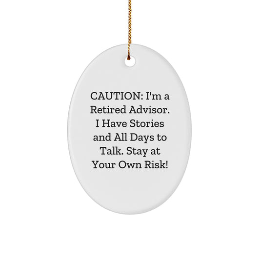 Funny Advisor Gifts, Oval Ornament for Christmas, Caution I'm A Retired Advisor Quote, Gifts from Friends, Advisor Decorations for Home and Office - Image 1