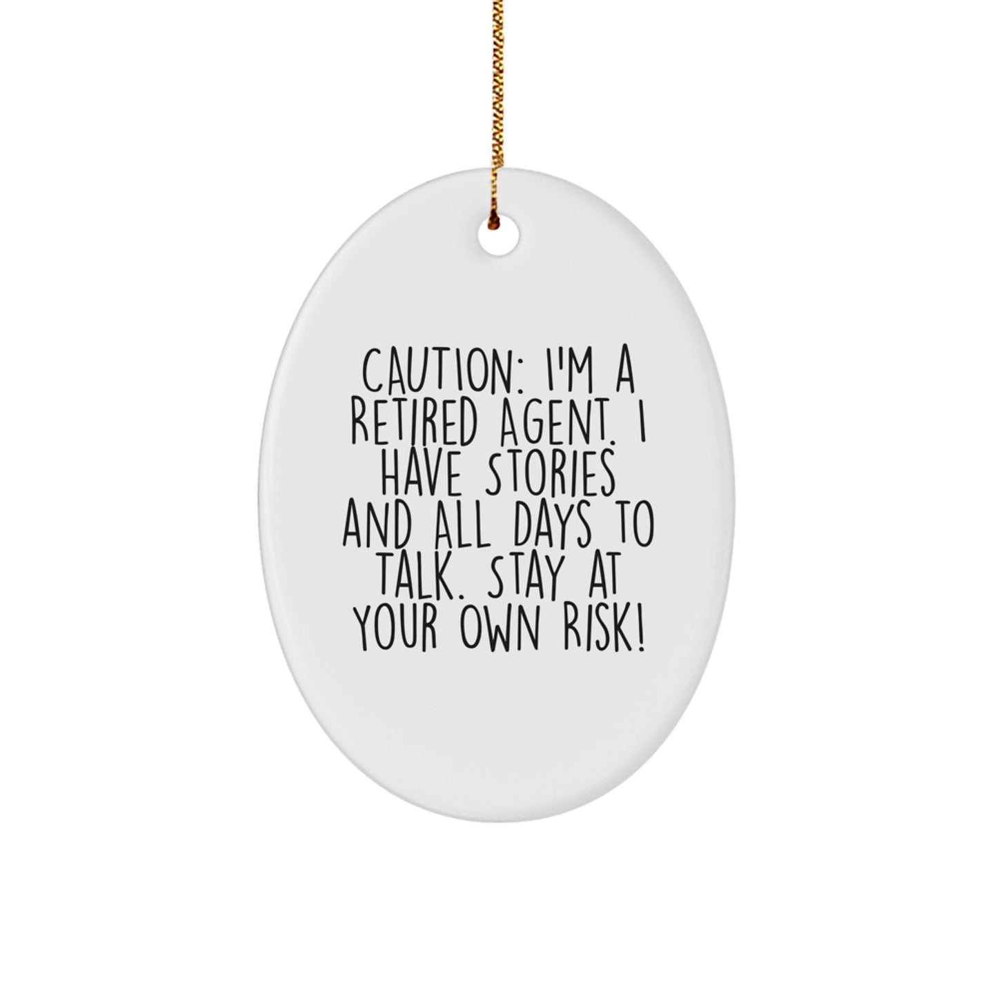Funny Agent Gifts - Caution: I'm A Retired Agent. I Have Stories And All Days To Talk. Stay At Your Own Risk! Oval Ornament for Christmas - Image 1