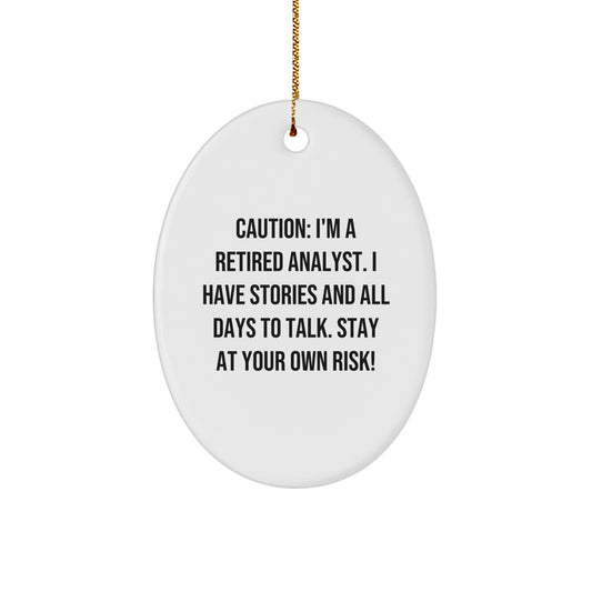 Funny Analyst Gifts from Friends for Men - Oval Ornament Caution: I'm A Retired Analyst. I Have Stories And All Days To Talk. Stay At Your Own Risk! Christmas Unique Gifts - Image 1