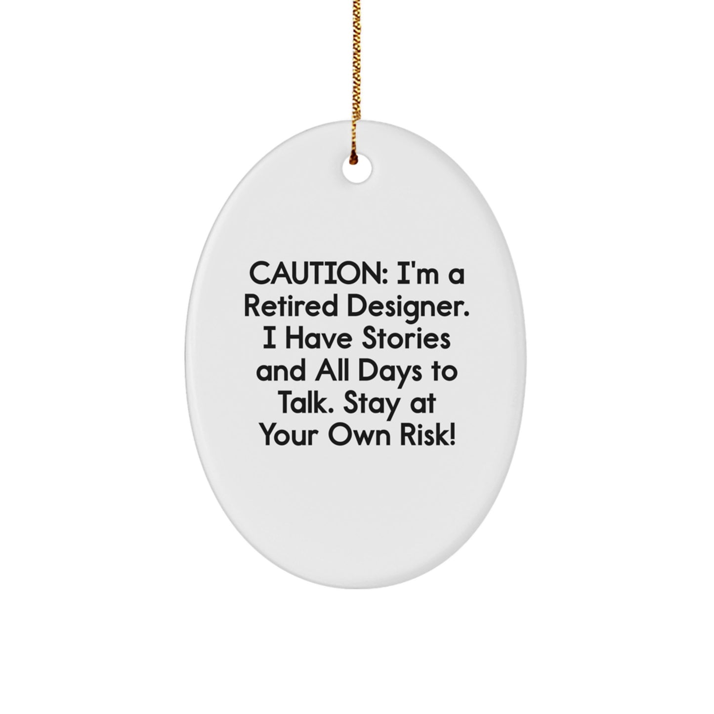 Designer Oval Ornament Gifts from Friends to Family - Caution: I'm A Retired Designer. I Have Stories And All Days To Talk. Stay At Your Own Risk! - Christmas Unique Gifts for Designer - Image 1