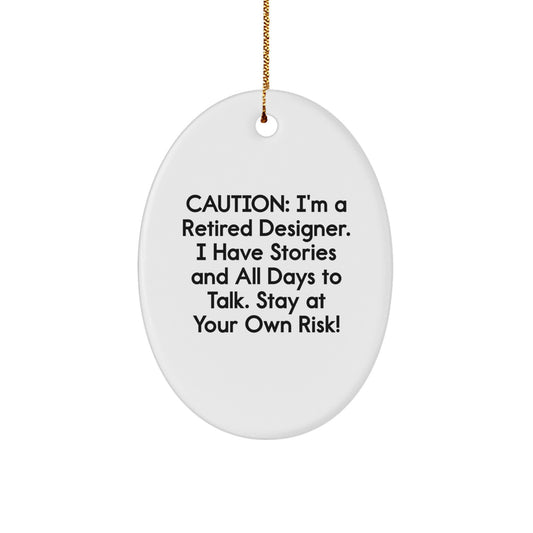 Designer Oval Ornament Gifts from Friends to Family - Caution: I'm A Retired Designer. I Have Stories And All Days To Talk. Stay At Your Own Risk! - Christmas Unique Gifts for Designer - Image 1