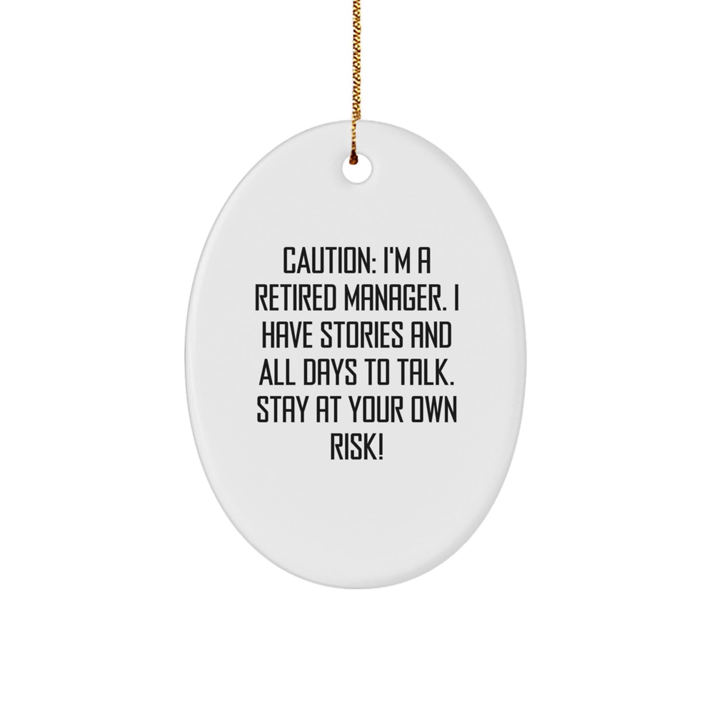 Gifts from Friends for Manager's Christmas - Funny Oval Ornament with Quote - 'Caution: I'm A Retired Manager. I Have Stories And All Days To Talk. Stay At Your Own Risk!' - Image 1