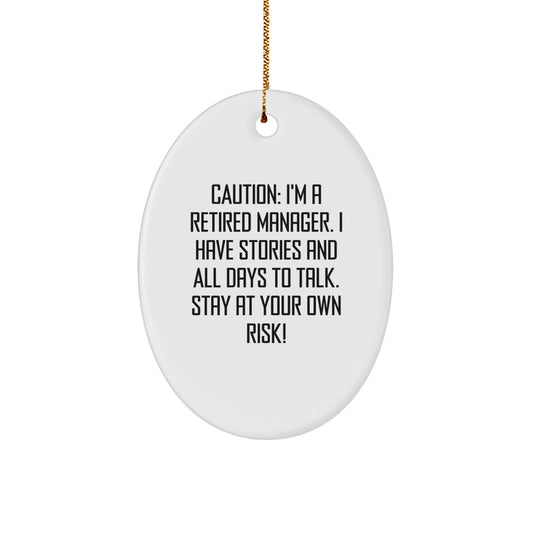 Gifts from Friends for Manager's Christmas - Funny Oval Ornament with Quote - 'Caution: I'm A Retired Manager. I Have Stories And All Days To Talk. Stay At Your Own Risk!' - Image 1
