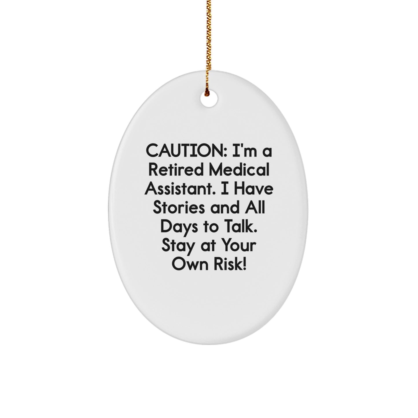 Medical Assistant Gifts from Friends: 'Caution: I'm A Retired Medical Assistant... Stay At Your Own Risk!' Oval Ornament for Christmas - Image 1