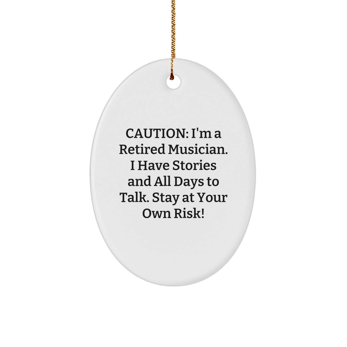 Funny Musician Christmas Unique Gifts from Friends for Men, Oval Ornament, Caution: I'm A Retired Musician. I Have Stories And All Days To Talk. Stay At Your Own Risk! - Image 1